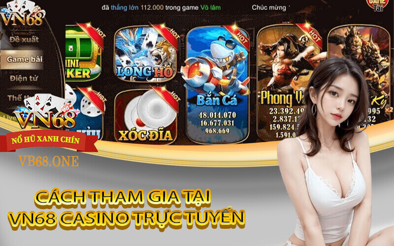 cách tham gia chơi cá cược casino vn68 trực tuyến